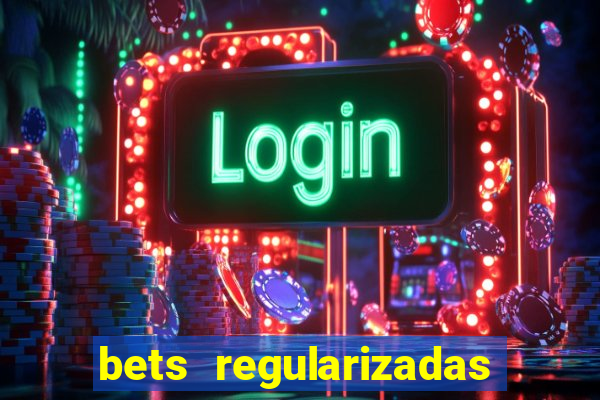 bets regularizadas no brasil